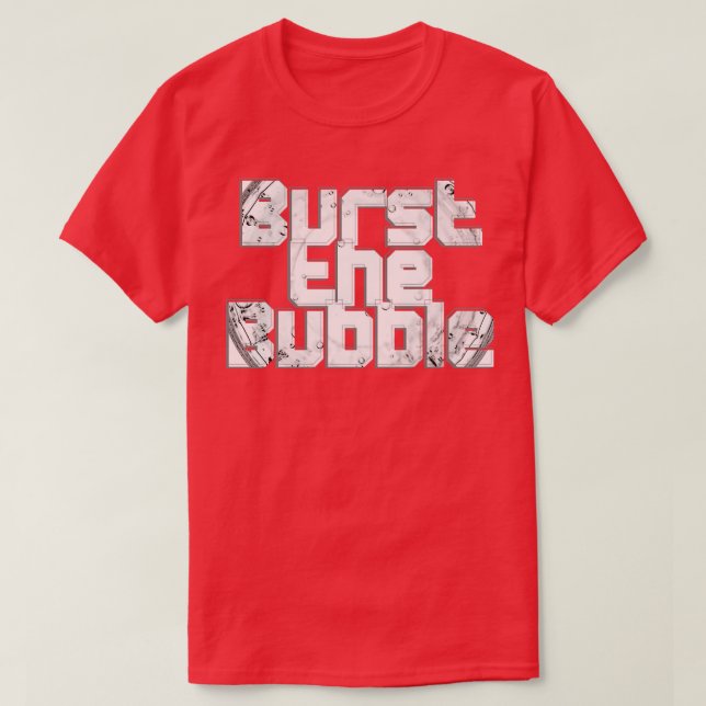 Burst the Bubble T-Shirt (Design Front)