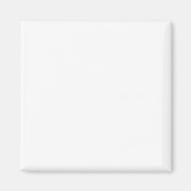 Burt's Shirts_don't Be A Karen Shirtdon't Be A Kar Magnet (Front)