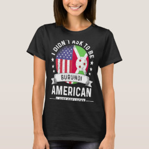 Burundi American Patriot Grown Humour Flag T-Shirt