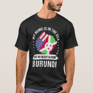 Burundi American Patriot Grown Proud My Heart is f T-Shirt
