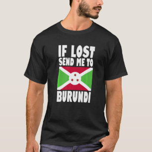 Burundi Flag Design If lost send me to Burundi Pr T-Shirt