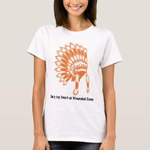 Bury my heart at Wounded Knee T-Shirt