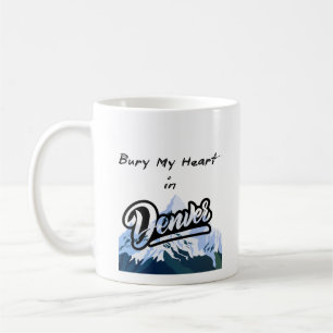 Bury My Heart in Denver Coffee Mug