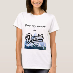Bury My Heart in Denver T-Shirt