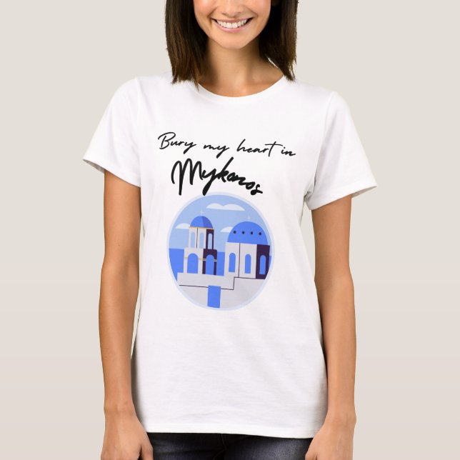 Bury My Heart in Mykonos T-Shirt (Front)
