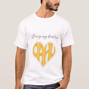 Bury My Heart In Oahu T-Shirt