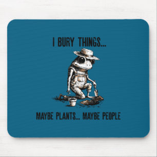 Bury things maybe plants maybe peole frog gardener mouse mat