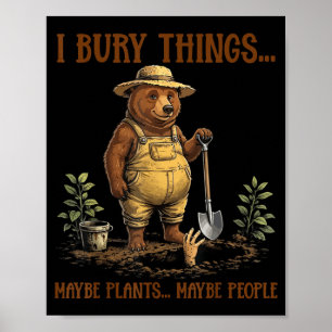 Bury Things Maybe Plants Maybe People Cute Bear Poster