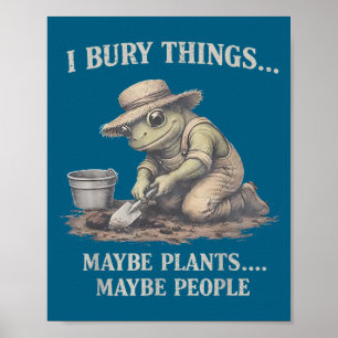 Bury things maybe plants maybe people frog poster