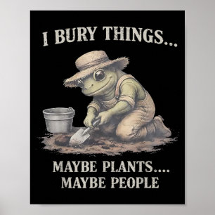 Bury things maybe plants maybe people frog poster