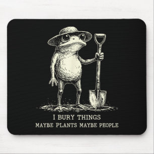 Bury Things Maybe Plants Maybe People Funny Frog Mouse Mat