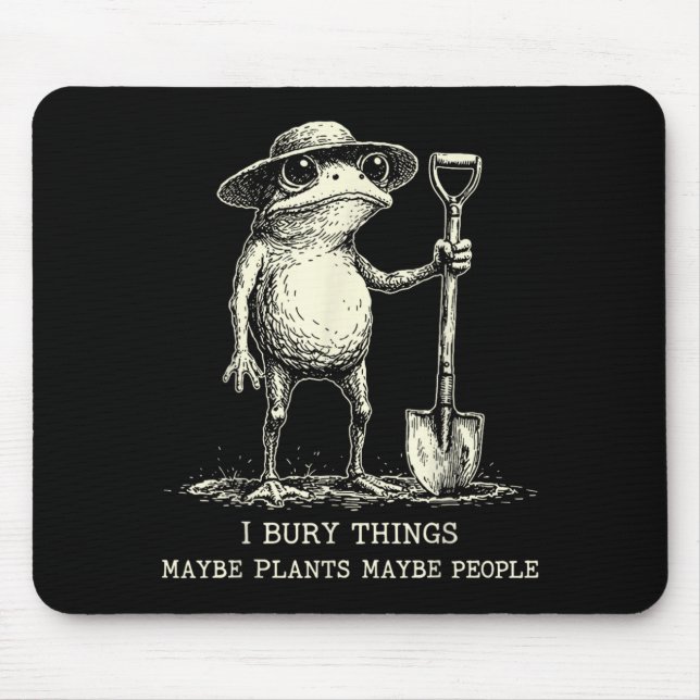 Bury Things Maybe Plants Maybe People Funny Frog Mouse Mat (Front)