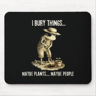 Bury Things Maybe Plants Maybe People Funny Frog Mouse Mat