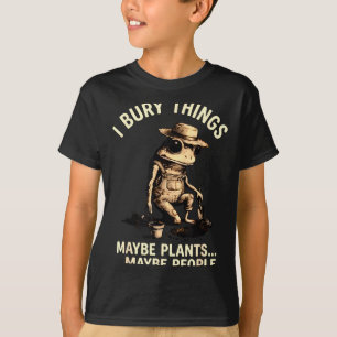 Bury things maybe plants maybe people funny frog T-Shirt