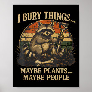 Bury Things Maybe Plants Maybe People Funny Poster