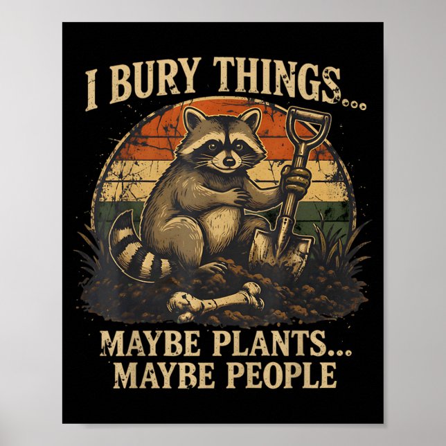 Bury Things Maybe Plants Maybe People Funny Poster (Front)