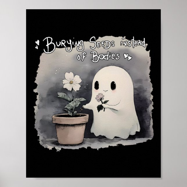 Burying Seeds Instead Of Bodies Funny Cute Ghost H Poster (Front)