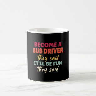 Bus Driver Become It'll Be Fun They Said Coffee Mug