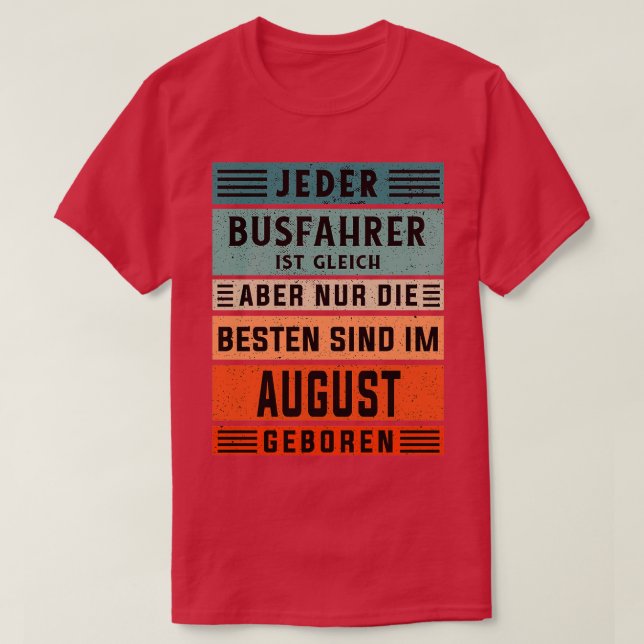 Bus driver birthday August born bus driver T-Shirt (Design Front)