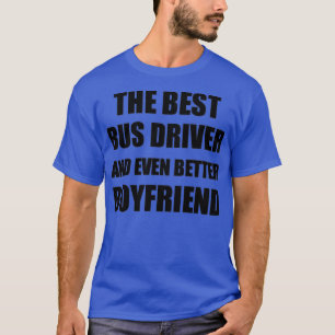 Bus Driver Boyfriend Funny Gift Idea for Bf Gag In T-Shirt