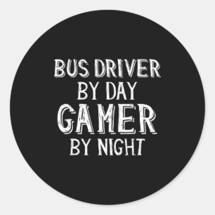 Bus Driver By Day Gamer By Night Funny Gift For Bu Classic Round Sticker