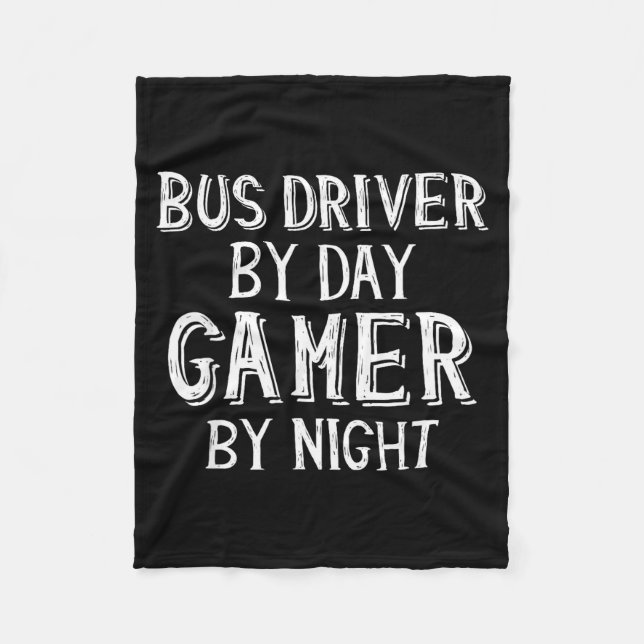 Bus Driver By Day Gamer By Night Funny Gift For Bu Fleece Blanket (Front)