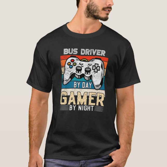 Bus driver by day gamer by night video gaming fans T-Shirt (Front)