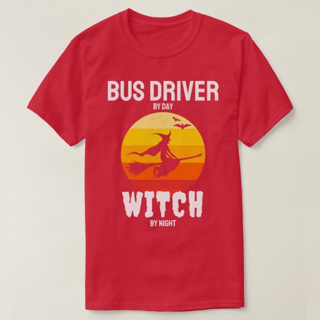 Bus Driver By Day Witch By Night Easy Halloween Co T-Shirt (Design Front)