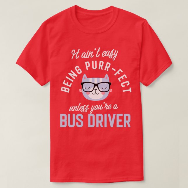 Bus Driver Cat Lover Gifts It ainx27t easy being P T-Shirt (Design Front)