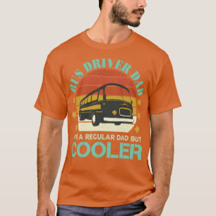 Bus Driver Dad Like A Regular Dad But Cooler T-Shirt