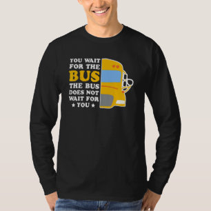 Bus Driver Does Not Wait For You Passenger Transpo T-Shirt