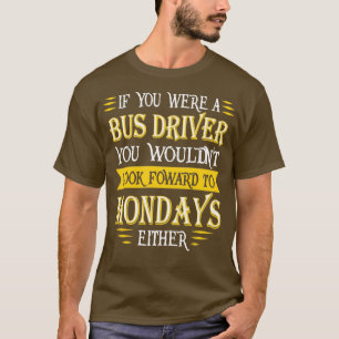 Bus Driver Doesnx27t Look Foward Quote T-Shirt