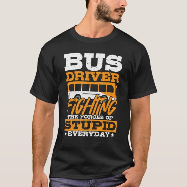 Bus Driver Fighting The Forces Of Stupid - School  T-Shirt (Front)