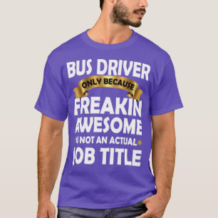 Bus Driver Freakin Awesome Gift Funny Bus Driver Q T-Shirt