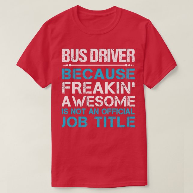 Bus Driver Freaking Awesome Job Gift Item T-Shirt (Design Front)