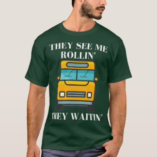 Bus Driver Gift Idea They see me rollin T-Shirt