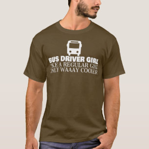Bus Driver Girl Like A Regular Girl Only Way Coole T-Shirt