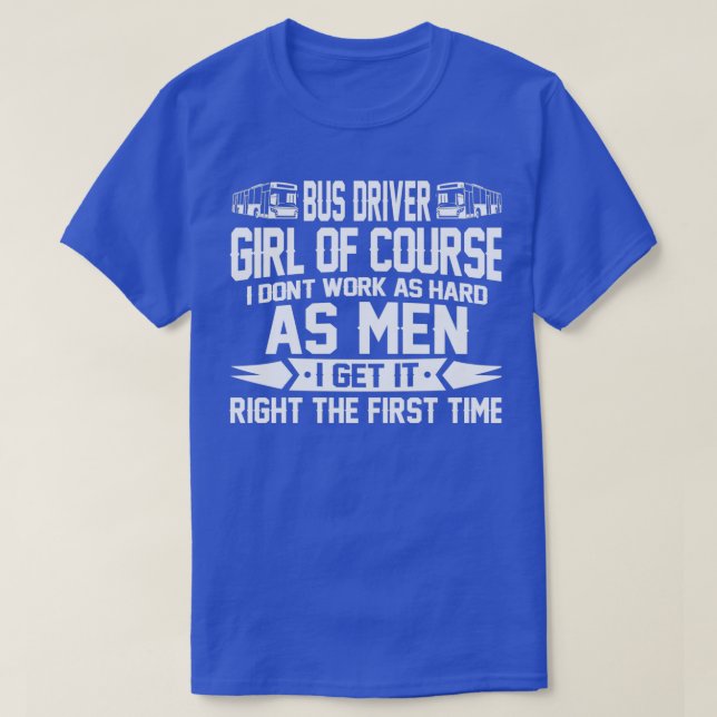 BUS DRIVER GIRL OF COURSE AS MEN T-Shirt (Design Front)