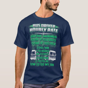 BUS DRIVER HOURLY RATE HOW TO DO MY JOB T-Shirt