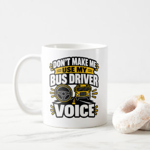 Bus Driver Humour Use My Bus Driver Voice Apparel Coffee Mug