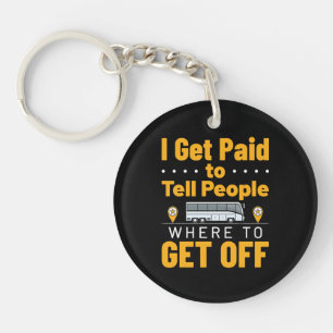 Bus Driver I Get Paid Tell People Where Get Off  Key Ring