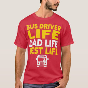 Bus Driver Life Dad Life Best Life School Bus T-Shirt