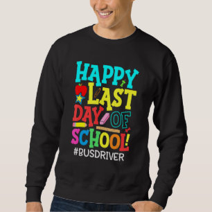 Bus Driver Life Happy Last Day Of School Summer Br Sweatshirt