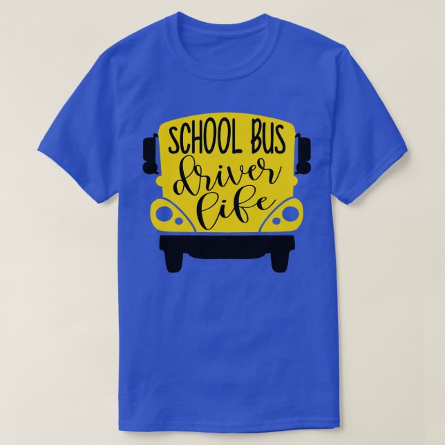 Bus Driver Life School Bus Driver Life T-Shirt (Design Front)