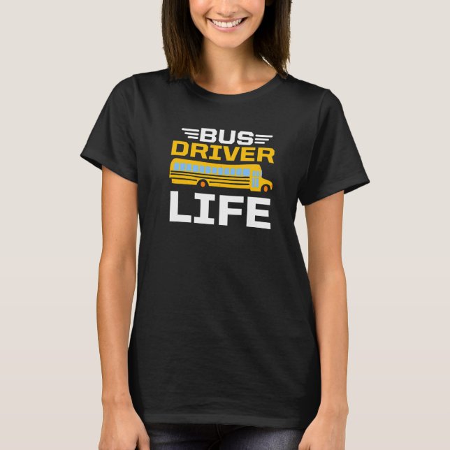 Bus Driver Life School Bus Driver Passenger Studen T-Shirt (Front)