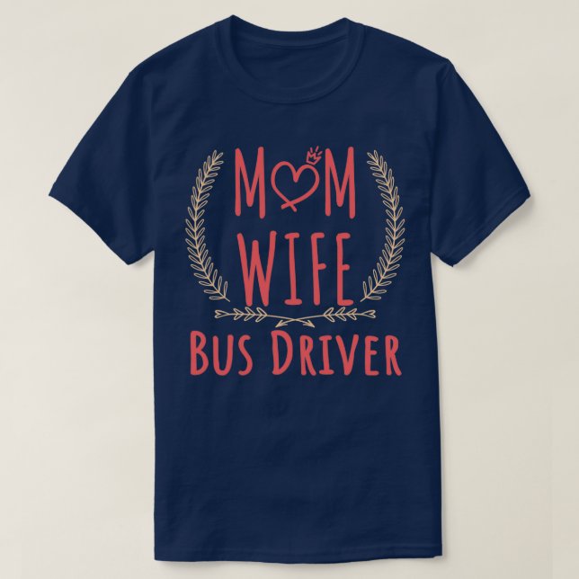 Bus Driver MOM WIFE Bus Driver and proud Bus Drive T-Shirt (Design Front)