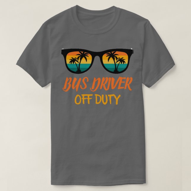 Bus Driver Off Duty Funny Bus Driver Gift T-Shirt (Design Front)