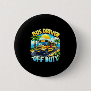 Bus Driver Off Duty Hello Summer Last Day Of Schoo 6 Cm Round Badge