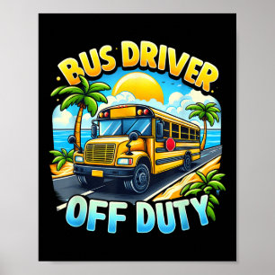 Bus Driver Off Duty Hello Summer Last Day Of Schoo Poster