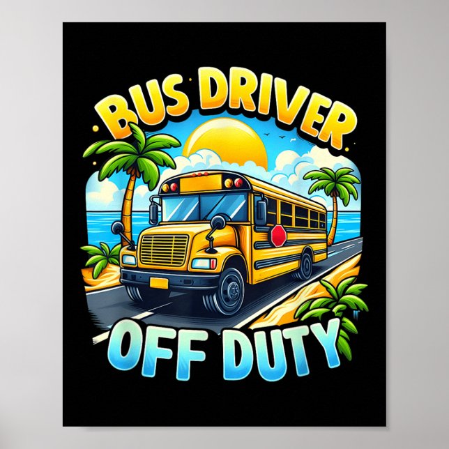 Bus Driver Off Duty Hello Summer Last Day Of Schoo Poster (Front)